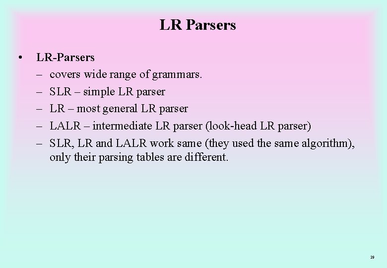 LR Parsers • LR-Parsers – covers wide range of grammars. – SLR – simple