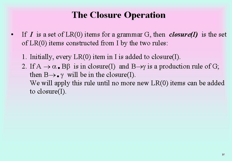 The Closure Operation • If I is a set of LR(0) items for a