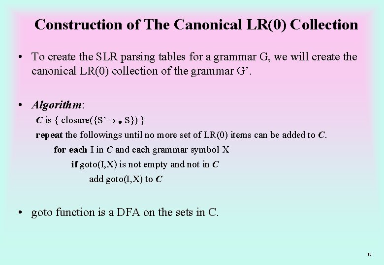 Construction of The Canonical LR(0) Collection • To create the SLR parsing tables for