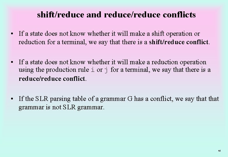 shift/reduce and reduce/reduce conflicts • If a state does not know whether it will