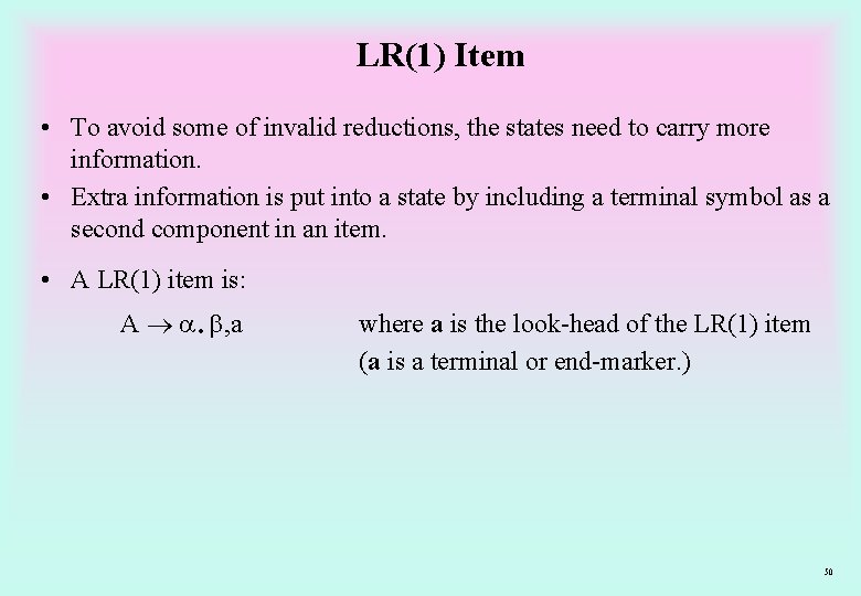 LR(1) Item • To avoid some of invalid reductions, the states need to carry