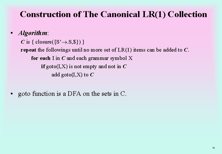 Construction of The Canonical LR(1) Collection • Algorithm: C is { closure({S’. S, $})