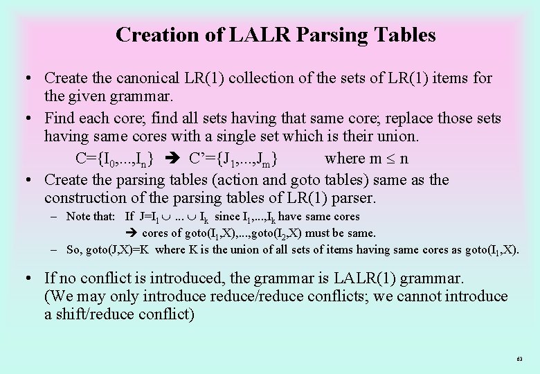 Creation of LALR Parsing Tables • Create the canonical LR(1) collection of the sets