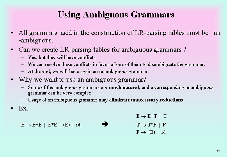 Using Ambiguous Grammars • All grammars used in the construction of LR-parsing tables must