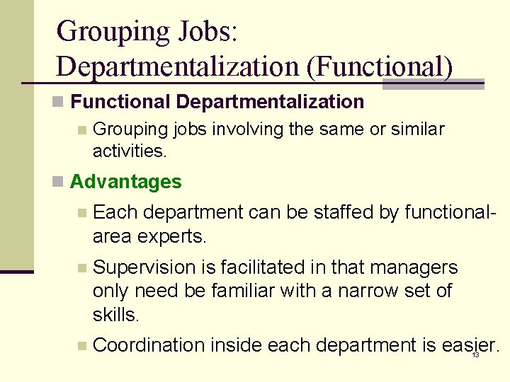 Grouping Jobs: Departmentalization (Functional) n Functional Departmentalization n Grouping jobs involving the same or