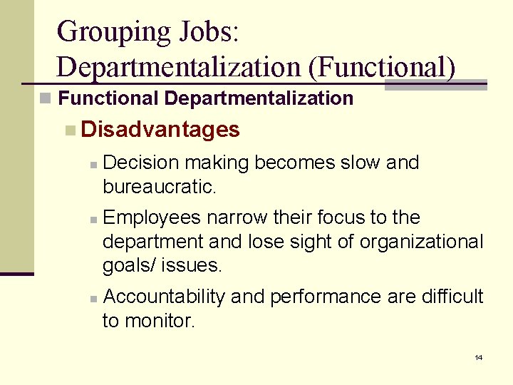 Grouping Jobs: Departmentalization (Functional) n Functional Departmentalization n Disadvantages n n n Decision making