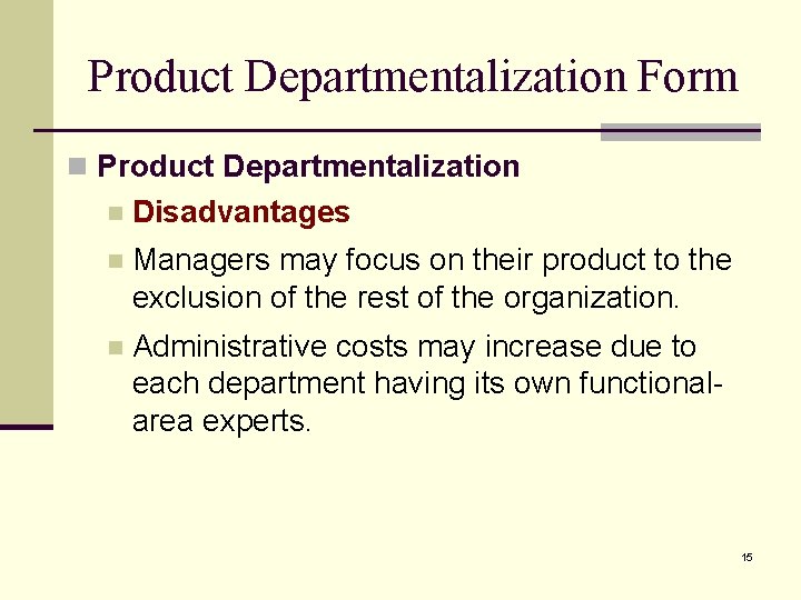 Product Departmentalization Form n Product Departmentalization n Disadvantages n Managers may focus on their