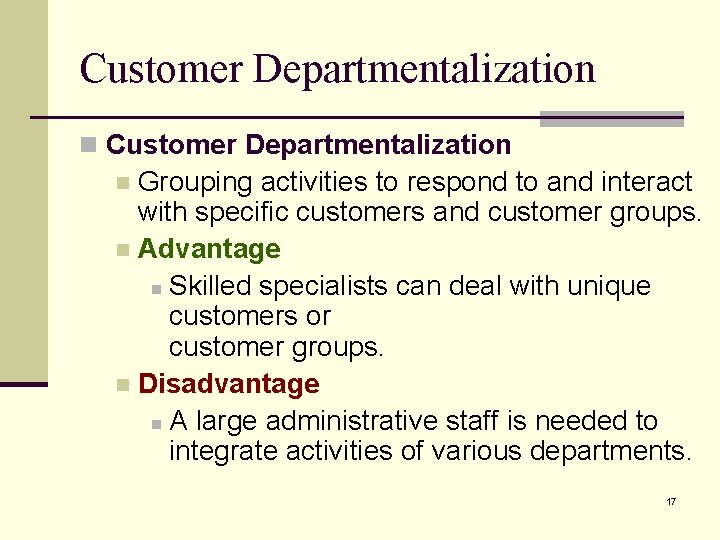 Customer Departmentalization n Customer Departmentalization Grouping activities to respond to and interact with specific