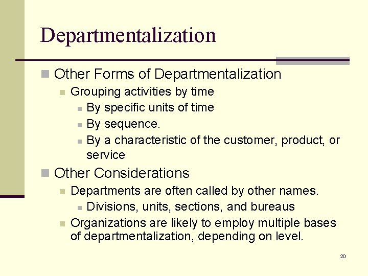 Departmentalization n Other Forms of Departmentalization n Grouping activities by time n By specific