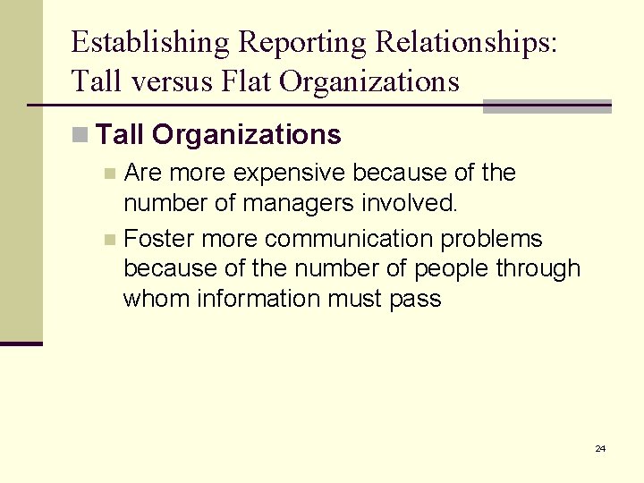 Establishing Reporting Relationships: Tall versus Flat Organizations n Tall Organizations n Are more expensive
