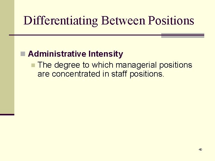 Differentiating Between Positions n Administrative Intensity n The degree to which managerial positions are