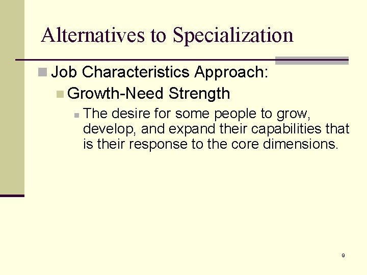 Alternatives to Specialization n Job Characteristics Approach: n Growth-Need n Strength The desire for