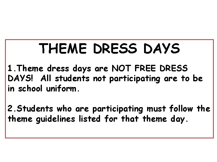 THEME DRESS DAYS 1. Theme dress days are NOT FREE DRESS DAYS! All students
