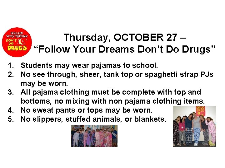 Thursday, OCTOBER 27 – “Follow Your Dreams Don’t Do Drugs” 1. Students may wear