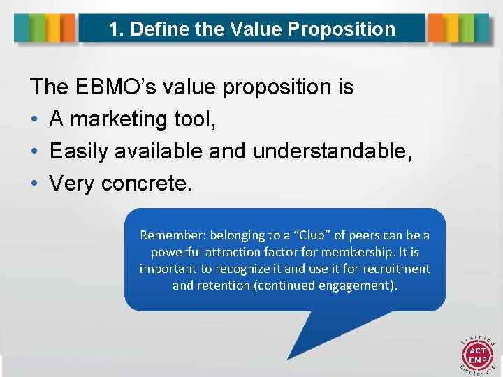 1. Define the Value Proposition The EBMO’s value proposition is • A marketing tool,