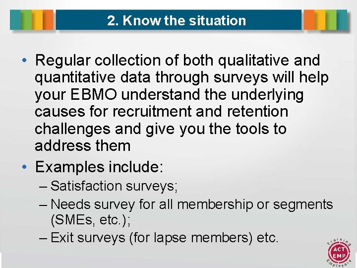 2. Know the situation • Regular collection of both qualitative and quantitative data through