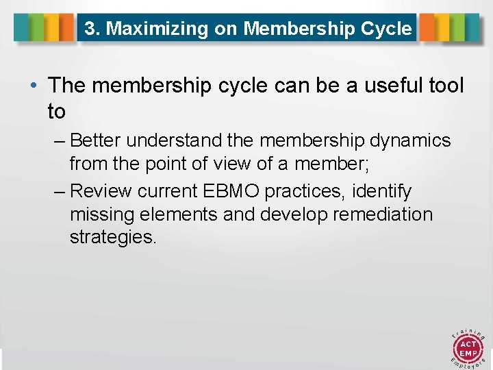 3. Maximizing on Membership Cycle • The membership cycle can be a useful tool