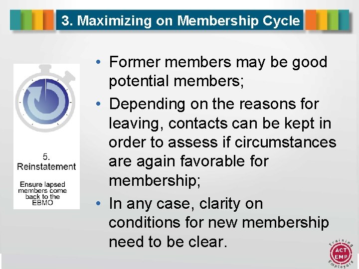3. Maximizing on Membership Cycle • Former members may be good potential members; •