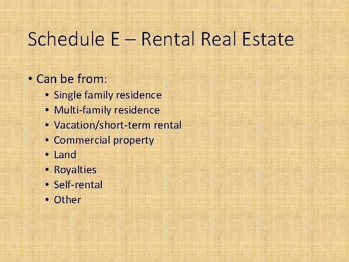 Schedule E – Rental Real Estate • Can be from: • • Single family