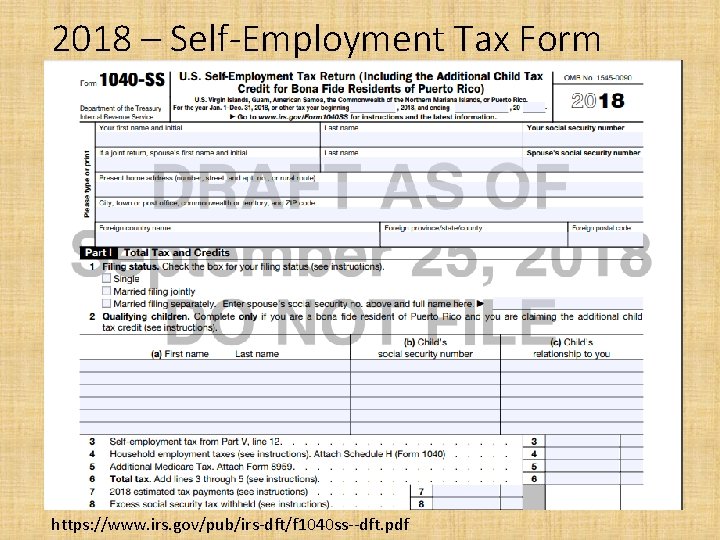 2018 – Self-Employment Tax Form https: //www. irs. gov/pub/irs-dft/f 1040 ss--dft. pdf 