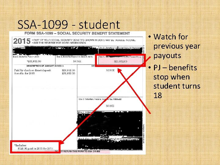 SSA-1099 - student • Watch for previous year payouts • PJ – benefits stop