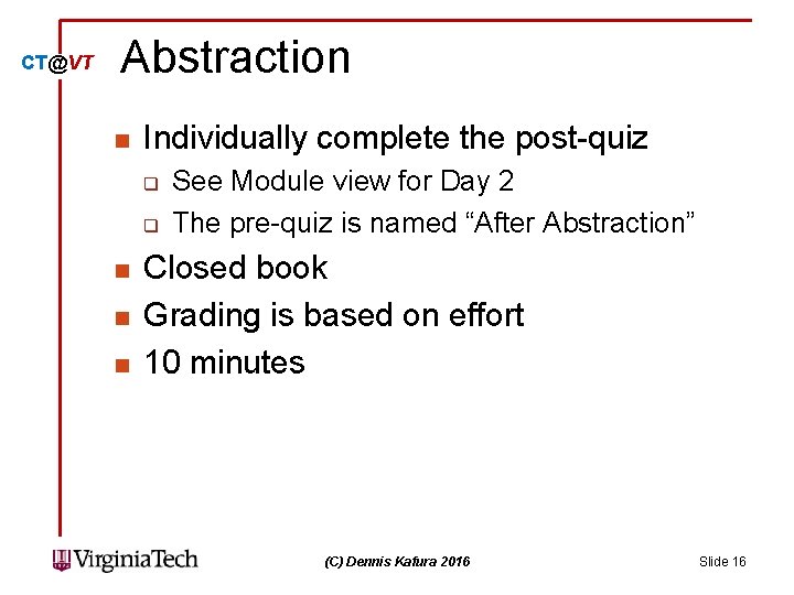 CT@VT Abstraction n Individually complete the post-quiz q q n n n See Module CT@VT Abstraction n Individually complete the post-quiz q q n n n See Module