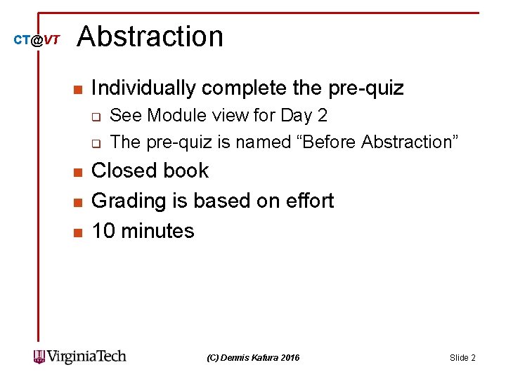 CT@VT Abstraction n Individually complete the pre-quiz q q n n n See Module CT@VT Abstraction n Individually complete the pre-quiz q q n n n See Module