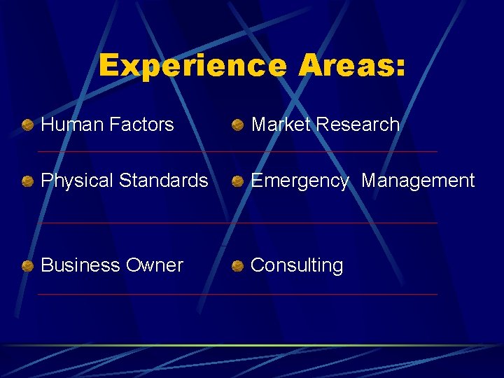 Experience Areas: Human Factors Market Research Physical Standards Emergency Management Business Owner Consulting 