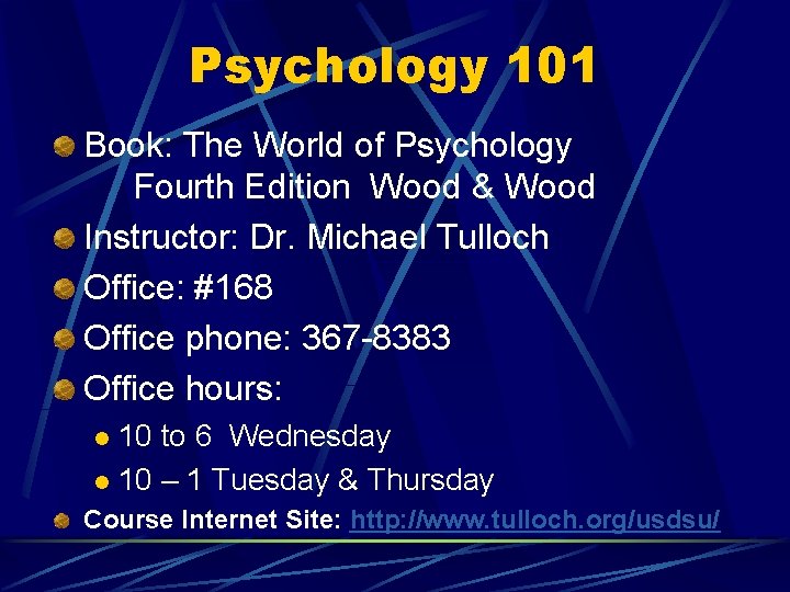 Psychology 101 Book: The World of Psychology Fourth Edition Wood & Wood Instructor: Dr.