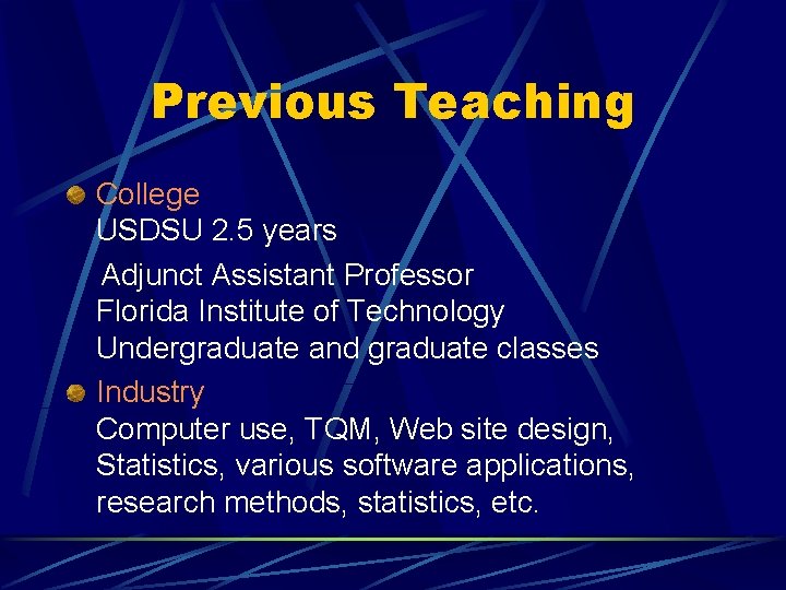 Previous Teaching College USDSU 2. 5 years Adjunct Assistant Professor Florida Institute of Technology