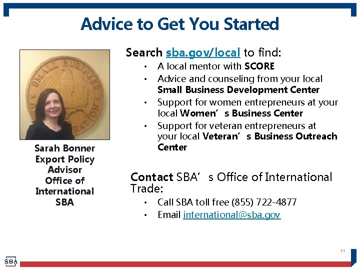 Advice to Get You Started Search sba. gov/local to find: • • Sarah Bonner