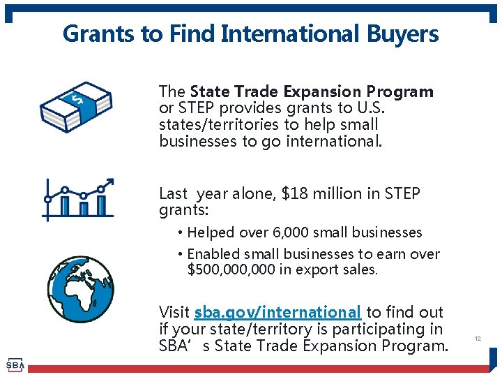 Grants to Find International Buyers The State Trade Expansion Program or STEP provides grants