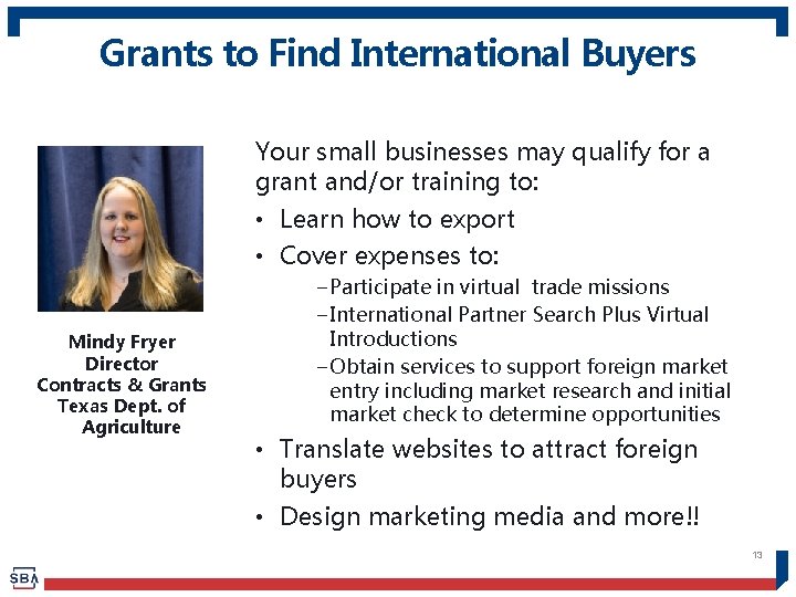 Grants to Find International Buyers Your small businesses may qualify for a grant and/or