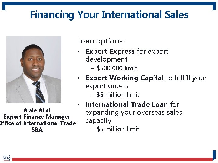 Financing Your International Sales Loan options: • Export Express for export development − $500,