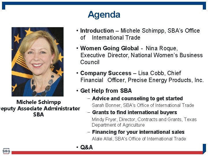 Agenda • Introduction – Michele Schimpp, SBA’s Office of International Trade • Women Going