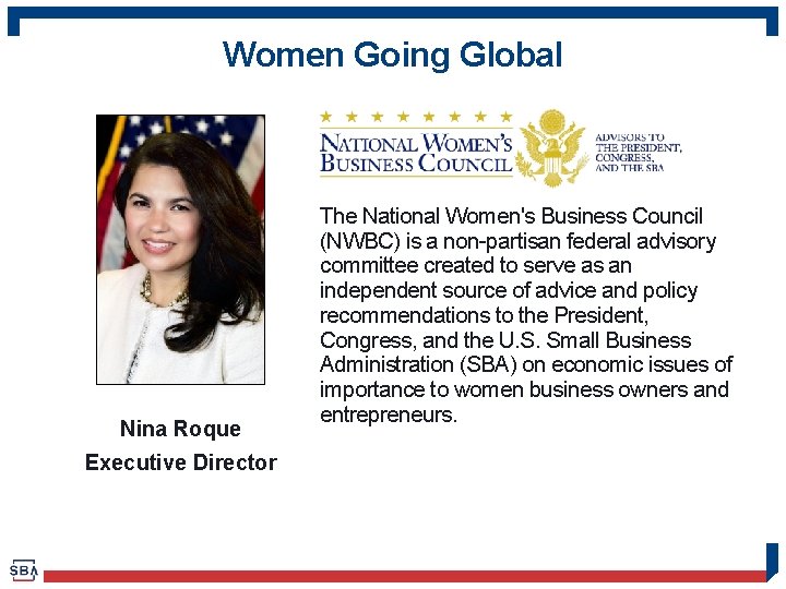 Women Going Global Nina Roque Executive Director The National Women's Business Council (NWBC) is