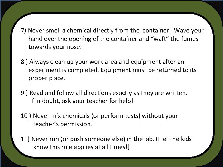 1) Always wear safety goggles whenever you 7) Never smell chemical directly from the