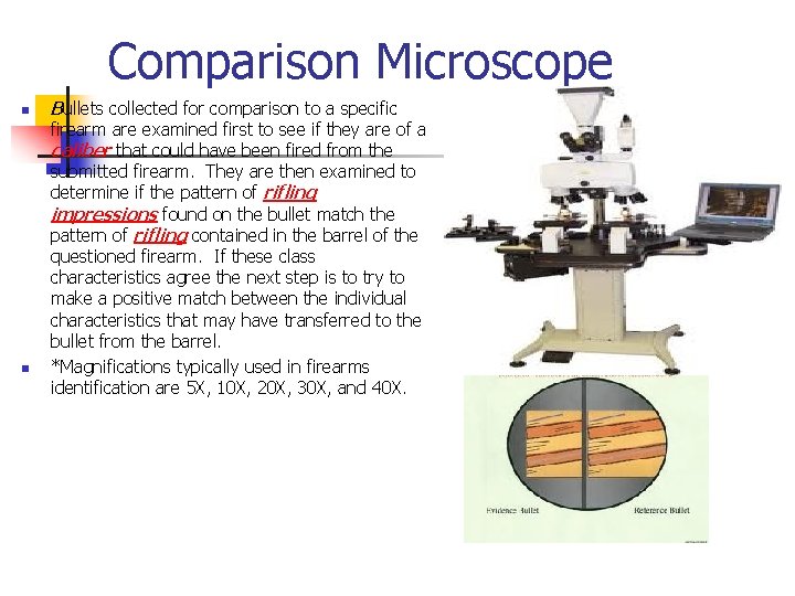 Comparison Microscope n n Bullets collected for comparison to a specific firearm are examined