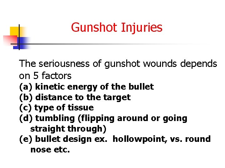 Gunshot Injuries The seriousness of gunshot wounds depends on 5 factors (a) kinetic energy