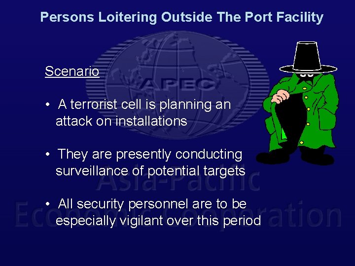 Persons Loitering Outside The Port Facility Scenario • A terrorist cell is planning an