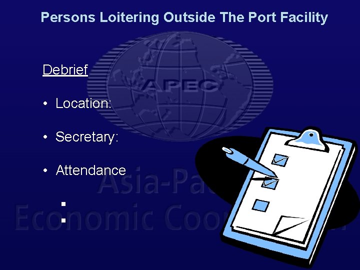 Persons Loitering Outside The Port Facility Debrief • Location: • Secretary: • Attendance §