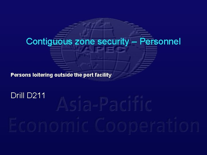 Contiguous zone security – Personnel Persons loitering outside the port facility Drill D 211