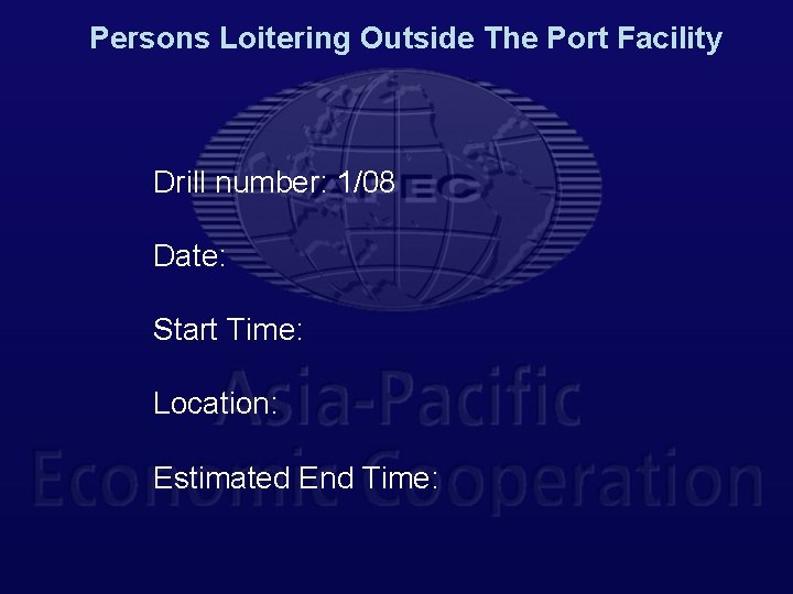 Persons Loitering Outside The Port Facility Drill number: 1/08 Date: Start Time: Location: Estimated