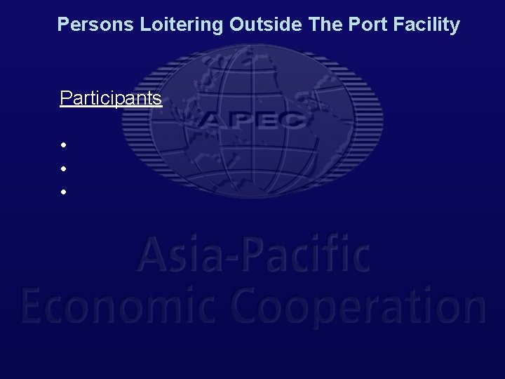 Persons Loitering Outside The Port Facility Participants • • • 