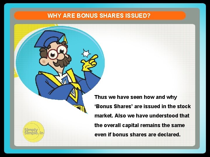 WHY ARE BONUS SHARES ISSUED? Thus we have seen how and why ‘Bonus Shares’