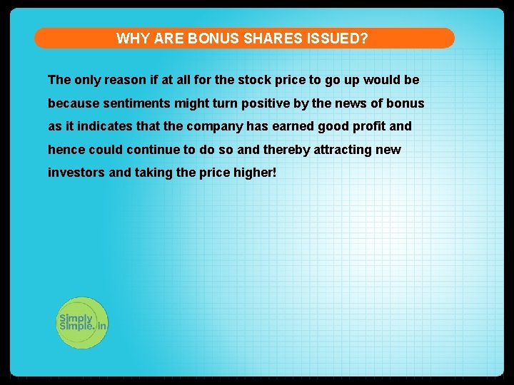 WHY ARE BONUS SHARES ISSUED? The only reason if at all for the stock