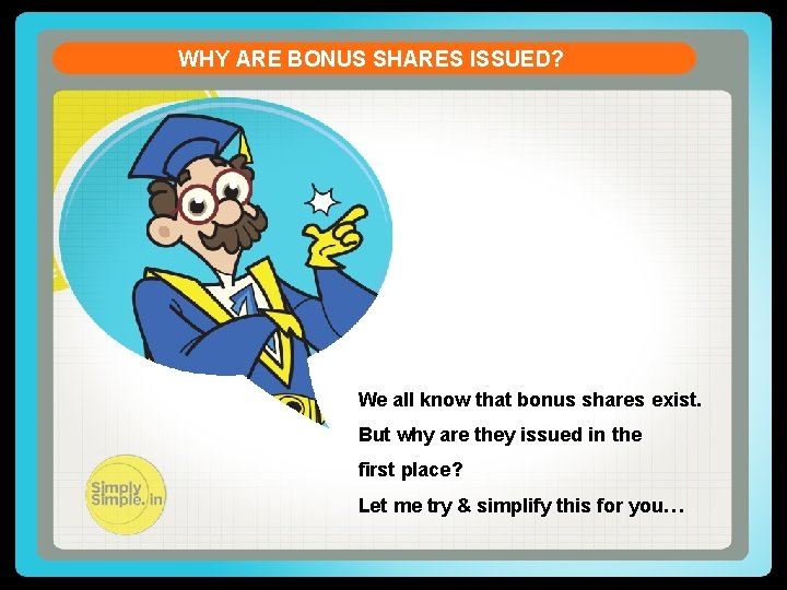 WHY ARE BONUS SHARES ISSUED? We all know that bonus shares exist. But why