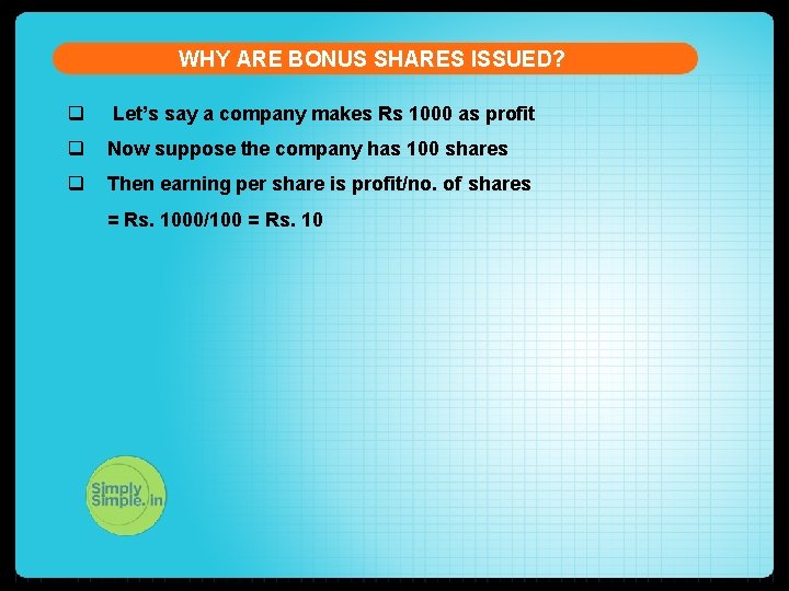 WHY ARE BONUS SHARES ISSUED? q Let’s say a company makes Rs 1000 as