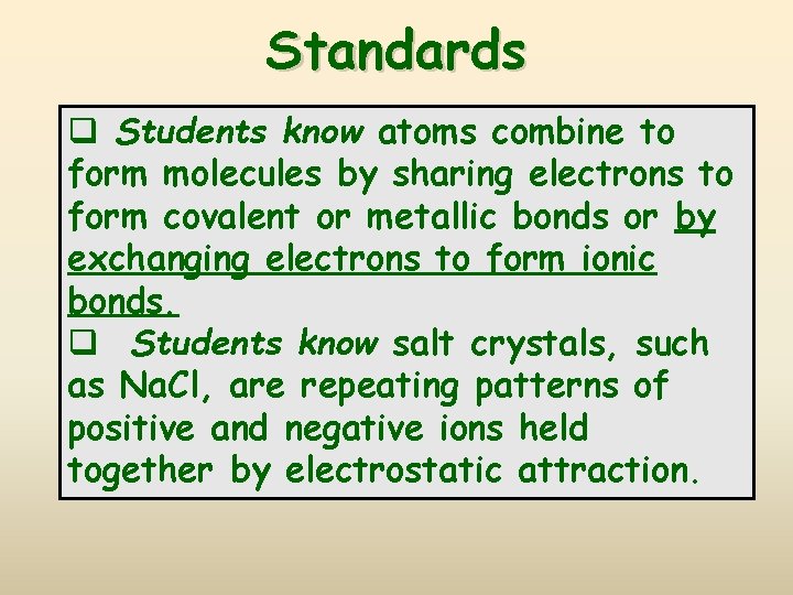 Standards q Students know atoms combine to form molecules by sharing electrons to form