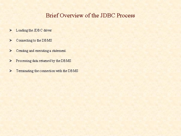 Brief Overview of the JDBC Process Ø Loading the JDBC driver Ø Connecting to